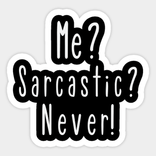 Me? Sarcastic? Never! Sticker